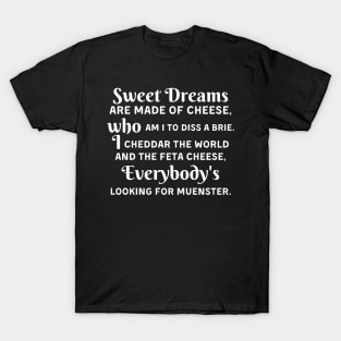 Sweet Dreams Are Made Of Cheese Who Am I To Diss A Brie T-Shirt